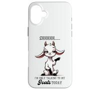 Shhh Only Talking To My Goats Today Funny Goat Lover Case for iPhone 16 Plus