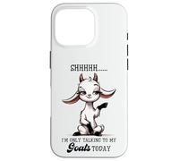 Shhh Only Talking To My Goats Today Funny Goat Lover Case for iPhone 16 Pro