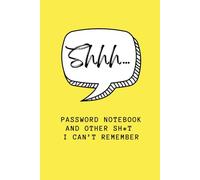 Shhh... Password Notebook and Other Sh*t I can't remember: Never forget a passwords again, password organiser with alphabet pages and room for other sh*t you need to remember