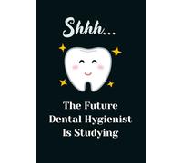 Shhh... The Future Dental Hygienist Is Studying: Funny Medical Notebook,Future Dental Hygienist: Small Blank Lined Notebook journal for Dental Hygiene Students: lined notebook 110 pages (6x9in)