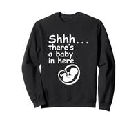 Shhh... There's a Baby in Here - Pregnancy Expectant Mother Sweatshirt