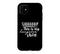 Shhh This Is My Hangover Shirt Funny Saying Drinking Case for iPhone 11
