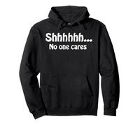 Shhhh... No One Cares Funny Humor Sarcastic Saying Quote Pullover Hoodie