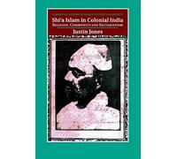 Shi‘a Islam in Colonial India: Religion, Community and Sectarianism: 18 (Cambridge Studies in Indian History and Society, Series Number 18)