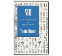 SHI: A Radical Reading of Chinese Poetry