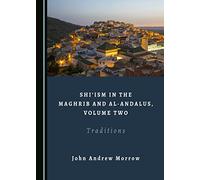 Shi‘ism in the Maghrib and al-Andalus, Volume Two: Traditions