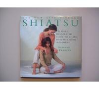 Shiatsu: A fully illustrated guide to a safe, effective home treatment.