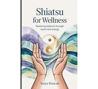 Shiatsu for Wellness: Restoring Balance Through Touch and Energy