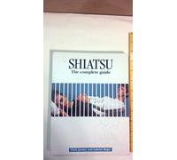 Shiatsu: The Complete Guide: A Practitioner's Guide