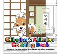 Shiba Inu & Akita Inu Coloring Book: Japanese Culture and Nature Scenes for Adult Relaxation (Coloring Book Serenity Collection)