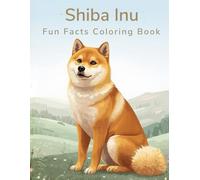 Shiba Inu Fun Facts Coloring Book: Fox-Like Dog Illustrations, Care Basics, Learning Through Play & Relaxing Creativity for Kids and Adults (Dog Breed Fun Facts Coloring Series)