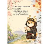 SHIBA INU SAMURAI SEASONS COLORING BOOK: A Relaxing Coloring Book for Adults and Beginners