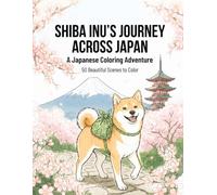 SHIBA INU'S JOURNEY ACROSS JAPAN: A Japanese Coloring Adventure: 50 Beautiful Scenes to Color