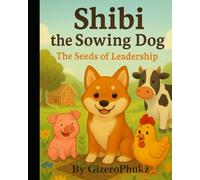 Shibi the Sowing Dog: The Seeds of Leadership (The Sowful Tails of Shibi)
