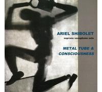 Shibolet, Ariel - Metal Tube And Consciousness