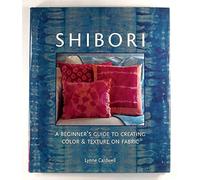 Shibori: A Beginner's Guide to Creating Color and Texture on Fabric