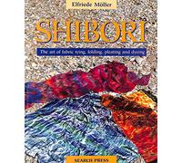 Shibori: The Art of Fabric Folding, Pleating and Dyeing