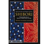 Shibori: The Inventive Art of Japanese Shaped Resist Dyeing