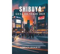 SHIBUYA GUÍA DE VIAJE 2025: El corazón de Tokio: explora las vistas icónicas de Shibuya, sus lugares culinarios y su cultura urbana única
