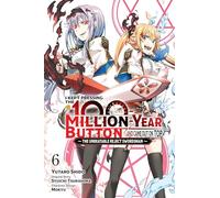 Shido, Yutaro - I Kept Pressing the 100-Million-Year Button and Came Out on Top, Vol. 6 (manga): Volume 6 (KEPT PRESSING 100 MILLION YEAR BUTTON ON TOP GN)