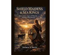 SHIELD MAIDENS & SEA KINGS: What Customs, Sagas, and Daily Life Tell About Viking Romance