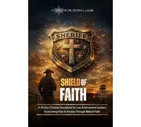SHIELD OF FAITH: A 30-Day Christian Devotional for Law Enforcement Leaders: Overcoming Fear and Anxiety Through Biblical Faith