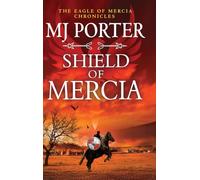 Shield of Mercia: A BRAND NEW Epic Dark Ages Historical Adventure of War, Honour and Destiny (The Eagle of Mercia Chronicles, 8)