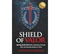 SHIELD of VALOR: Igniting Godly Warriors Unleashing Strength, Faith, and Fearless Destiny in Christ