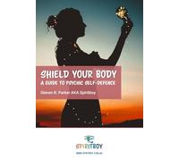 Shield Your Body: A Guide to Psychic Self Defence (Psychic Intuitive Series by Spiritboy)