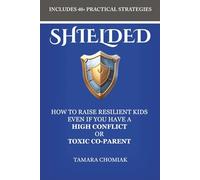 SHIELDED: How One Protective Parent Can Stop Manipulation, Prevent Parental Alienation, & Raise a Resilient, Shielded Child