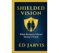 Shielded Vision: What Business School Doesn't Teach