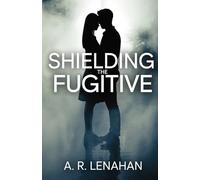 Shielding the Fugitive: A Small Town Protector Romantic Suspense