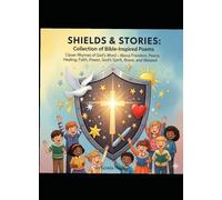 SHIELDS & STORIES, Collection of Bible Inspired Poems: Clever Rhymes of God's Word, About God's Freedom, Peace, Healing , Faith, Power, God's Spirit ... (Shields & Stories: God’s Word in Rhyme)