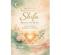 Shifa: Healing the Heart: Trauma Healing & Self-Reflection Workbook (Huruuneen's Health & Healing)