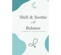 Shift and Soothe with Balance: A PLANNER for Healthcare Heroes