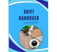 Shift Handover Log Book: Daily Staff Communication Register: Ensuring Seamless Communication Across Healthcare, Construction, Salon, and Business Environments