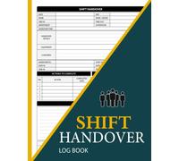 Shift Handover Log book: Shift Handover Organizer for Recording Duty | Daily Staff Communication Record | Daily Template Sheets To Record Staff ... Hospitals, Business & More, 120 Pages.