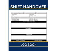 Shift Handover Log Book: Shift Hours & Daily Staff Communication Log