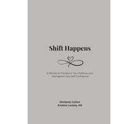 Shift Happens: A 90-Day Guide to Transform Your Patterns and Strengthen Your Self Confidence