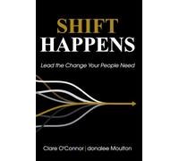Shift Happens: Lead the Change Your People Need
