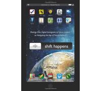 Shift Happens: Musings from Digital Immigrants to Future Generations on Navigating the Age of Transformation: Volume 1 (Voices of CAMalot)
