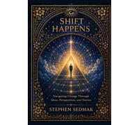 Shift Happens: Navigating Change Through Ideas, Perspectives and Stories: 2 (The Field Trilogy)