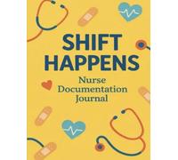 Shift Happens: Nurse Documentation Journal: Clinical Notes & SBAR Communication