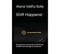 Shift Happens: Secrets Every Automotive CSR Needs to Shift from Average to Awesome! (Gold Standard Tactical Shorts)
