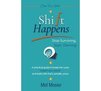 ShiFt Happens: Stop Surviving. Start Owning. (Own The Shift)