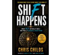 Shift Happens: What NLP actually does, and why it changes everything (The Shift Series)