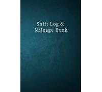 Shift Log & Mileage Book For Truck Drivers: Mileage and hours logbook for truckers, lorry drivers and delivery employees, 6 - 9 Great Size 120 Pages