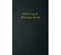 Shift Log & Mileage Book For Truck Drivers: Mileage and hours logbook for truckers, lorry drivers and delivery employees, 6 - 9 Great Size 120 Pages