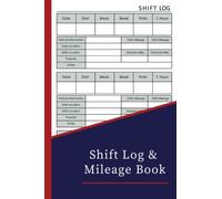 Shift Log & Mileage Book For Truck Drivers: Mileage and hours logbook for truckers, lorry drivers and delivery employees, 6 - 9 Great Size 120 Pages