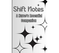 Shift Notes: A Nurse's Essential Companion: Shift Notes: A Nurse's Essential Companion for nurses and healthcare workers